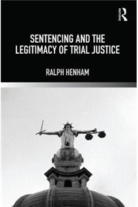 Sentencing and the Legitimacy of Trial Justice