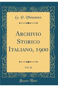 Archivio Storico Italiano, 1900, Vol. 26 (Classic Reprint)