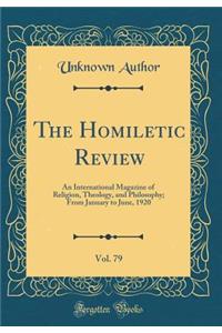 The Homiletic Review, Vol. 79: An International Magazine of Religion, Theology, and Philosophy; From January to June, 1920 (Classic Reprint)