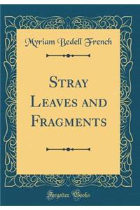 Stray Leaves and Fragments (Classic Reprint)