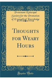 Thoughts for Weary Hours (Classic Reprint)