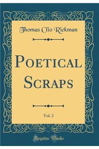 Poetical Scraps, Vol. 2 (Classic Reprint)