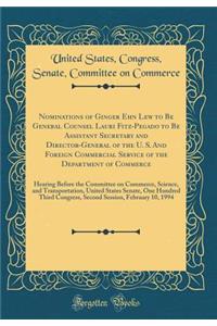 Nominations of Ginger Ehn Lew to Be General Counsel Lauri Fitz-Pegado to Be Assistant Secretary and Director-General of the U. S. And Foreign Commercial Service of the Department of Commerce: Hearing Before the Committee on Commerce, Science, and T