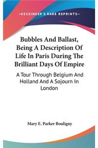 Bubbles And Ballast, Being A Description Of Life In Paris During The Brilliant Days Of Empire