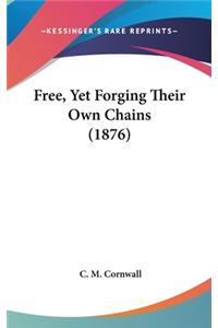 Free, Yet Forging Their Own Chains (1876)