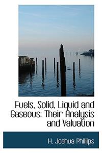Fuels, Solid, Liquid and Gaseous
