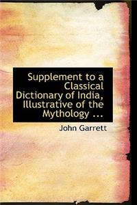 Supplement to a Classical Dictionary of India, Illustrative of the Mythology ...