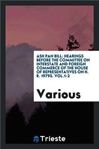 Ash Pan Bill: Hearings Before the Committee on Interstate and Foreign Commerce of the House of Representatives on H. R. 19795. Vol.1-2