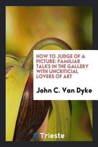 HOW TO JUDGE OF A PICTURE: FAMILIAR TALK