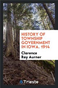 History of Township Government in Iowa ...
