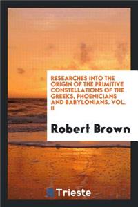 Researches Into the Origin of the Primitive Constellations of the Greeks, Phoenicians and Babylonians