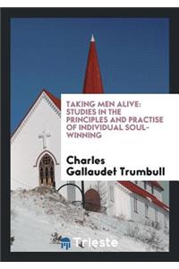 Taking Men Alive: Studies in the Principles and Practise of Individual Soul ...