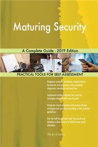 Maturing Security A Complete Guide - 2019 Edition