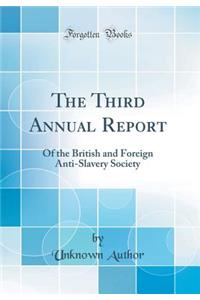 The Third Annual Report: Of the British and Foreign Anti-Slavery Society (Classic Reprint)