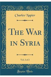 The War in Syria, Vol. 2 of 2 (Classic Reprint)