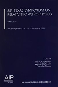 25th Texas Symposium on Relativistic Astrophysics (Texas 2010)