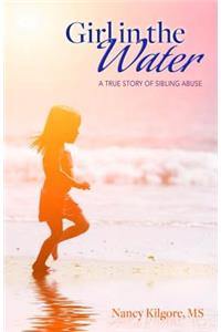 Girl in the Water: A True Story of Sibling Abuse: A True Story of Sibling Abuse