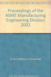 PROCEEDING OF THE ASME MANUFACTURING ENGINEERING DIVISION (I00605)