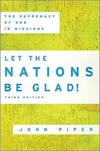 Let the Nations Be Glad! – The Supremacy of God in Missions