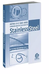 ASTM and SAE-AMS Standards and Specifications for Stainless Steel