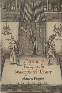 Playwriting Playgoers in Shakespeare's Theater