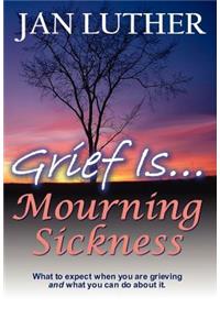 Grief Is...Mourning Sickness