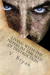 Living with the Nephilim the Seed of Destruction