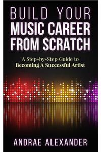 Build Your Music Career From Scratch