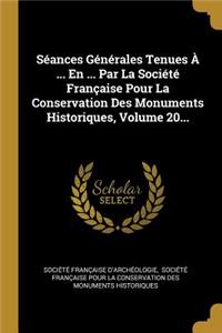 Séances Générales Tenues À ... En ... Par La Société Française Pour La Conservation Des Monuments Historiques, Volume 20...
