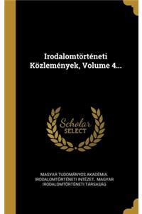 Irodalomtörténeti Közlemények, Volume 4...