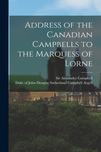 Address of the Canadian Campbells to the Marquess of Lorne [microform]