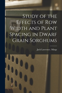 Study of the Effects of Row Width and Plant Spacing in Dwarf Grain Sorghums