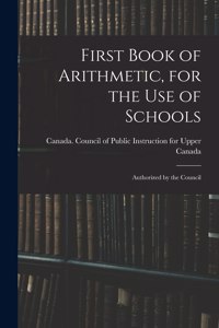 First Book of Arithmetic, for the Use of Schools; Authorized by the Council