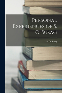 Personal Experiences of S. O. Susag