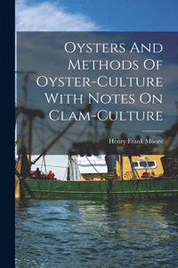 Oysters And Methods Of Oyster-culture With Notes On Clam-culture