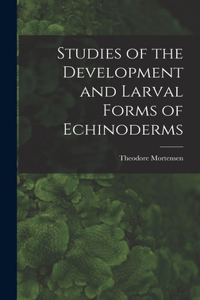 Studies of the Development and Larval Forms of Echinoderms