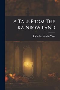 A Tale From The Rainbow Land