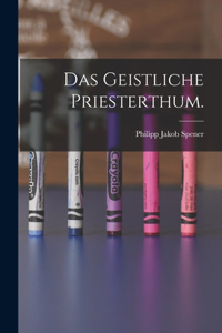 Das Geistliche Priesterthum.