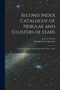 Second Index Catalogue of Nebulae and Clusters of Stars; Containing Objects Found in the Years 1895 to 1907