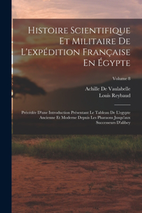 Histoire Scientifique Et Militaire De L'expédition Française En Égypte