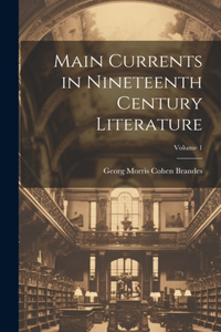 Main Currents in Nineteenth Century Literature; Volume 1