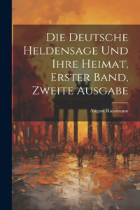 Die Deutsche Heldensage und Ihre Heimat, Erster Band, Zweite Ausgabe