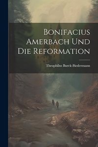 Bonifacius Amerbach Und Die Reformation