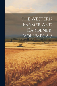 Western Farmer And Gardener, Volumes 2-3