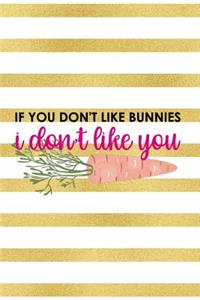 If You Don't Like Bunnies I Don't Like You