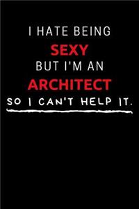 I Hate Being Sexy But I'm An Architect So I Can't Help It