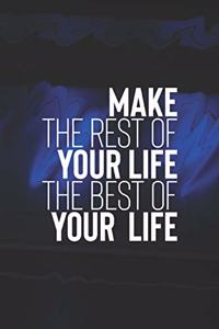 Make The Rest Of Your Life The Best Of Your Life