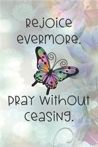 Rejoice evermore. Pray without ceasing.