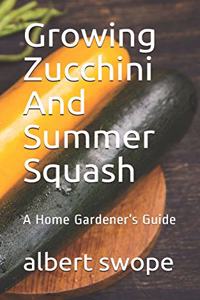 Growing Zucchini And Summer Squash