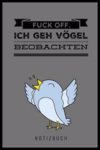 Fuck Off. Ich Geh' Vögel Beobachten!